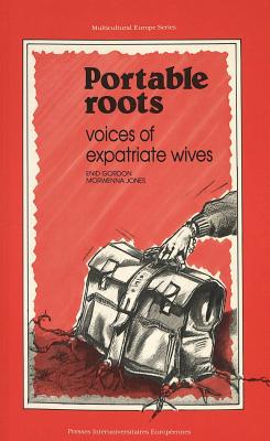 Portable Roots: Voices of Expatriate Wives - Gordon, Enid, and Jones, Morwenna