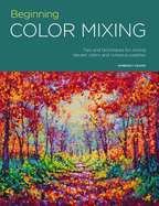 Portfolio: Beginning Color Mixing: Tips and Techniques for Mixing Vibrant Colors and Cohesive Palettes