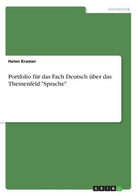 Portfolio f?r das Fach Deutsch ?ber das Themenfeld "Sprache" - Kramer, Helen