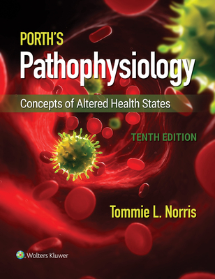 Porth's Pathophysiology: Concepts of Altered Health States - Norris, Tommie L, and Lalchandani, Rupa (Editor)