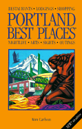 Portland Best Places: The Most Discriminating Guide to Portland's Restaurants, Lodgings, Shopping, Nightlife, Arts, Sights, and Outings - Carlson, Kim (Introduction by)