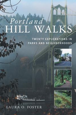 Portland Hill Walks: Twenty Explorations in Parks and Neighborhoods - Foster, Laura O