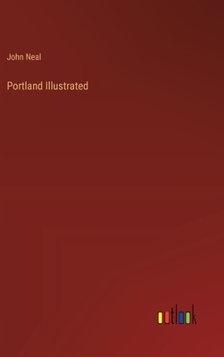 Portland Illustrated - Neal, John