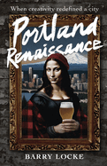 Portland Renaissance: When Creativity Redefined a City