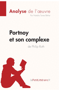 Portnoy et son complexe de Philip Roth (Analyse de l'oeuvre): Analyse compl?te et r?sum? d?taill? de l'oeuvre