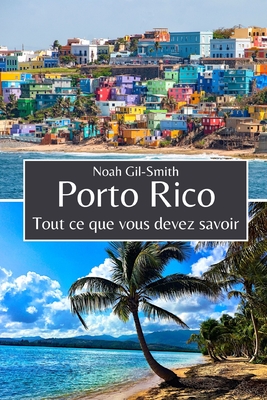 Porto Rico: Tout ce que vous devez savoir - DuBois, Sophie-Ann (Translated by), and Gil-Smith, Noah