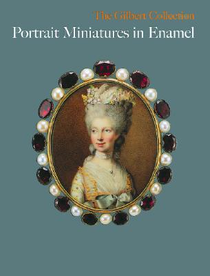 Portrait Miniature in Enamel: The Gilbert Collection - Coffin, Sarah, and Hofstetter, Bodo