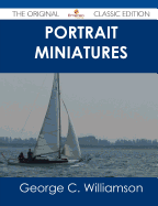 Portrait Miniatures - The Original Classic Edition - Williamson, George C