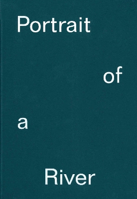 Portrait of a River: Nikolaj Bendix Skyum Larsen - Bode, Steven (Editor), and Langley, Patrick (Editor), and Papadimitriou, Nick