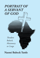 Portrait of a Servant of God: Theodore Bubeck, Missionary to Congo