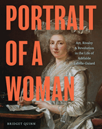 Portrait of a Woman: Art, Rivalry, and Revolution in the Life of Ad?la?de Labille-Guiard