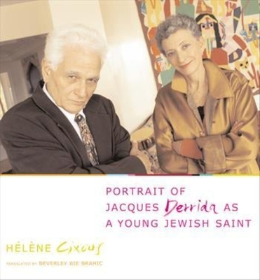 Portrait of Jacques Derrida as a Young Jewish Saint - Cixous, Hlne, and Brahic, Beverley Bie (Translated by)