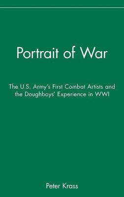 Portrait of War: The U.S. Army's First Combat Artists and the Doughboys' Experience in Wwi - Krass, Peter