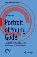 Portrait of Young Gdel: Education, First Steps in Logic, the Problem of Completeness