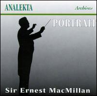 Portrait: Sir Ernest McMillan - Canadian Duo; Ernest MacMillan (organ); Ernest MacMillan (piano); Frances James (soprano); Harvey Doney (baritone);...