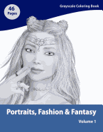 Portraits, Fashion & Fantasy Volume 1: Grayscale Adult Coloring Book