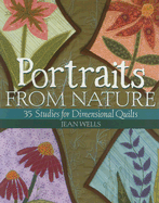 Portraits from Nature: 35 Studies for Dimensional Quilts