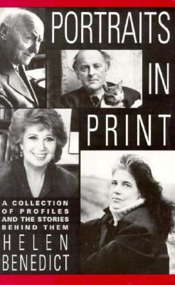 Portraits in Print: A Collection of Profiles and the Stories Behind Them - Benedict, Helen, and Mitford, Jessica (Afterword by)