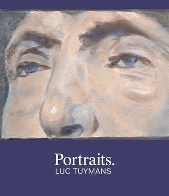 Portraits. Luc Tuymans - Kamps, Toby (Contributions by), and Storr, Robert (Contributions by), and Elliott, Clare (Contributions by)