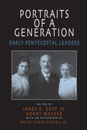 Portraits of a Generation: Early Pentecostal Leaders