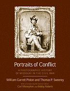 Portraits of Conflict Missouri: A Photographic History of Missouri in the Civil War - Piston, William Garrett (Editor), and Sweeney, Thomas P (Editor)