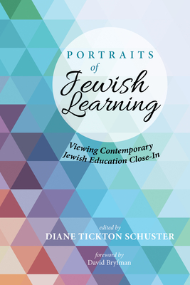 Portraits of Jewish Learning: Viewing Contemporary Jewish Education Close-In - Schuster, Diane Tickton (Editor), and Bryfman, David (Foreword by)