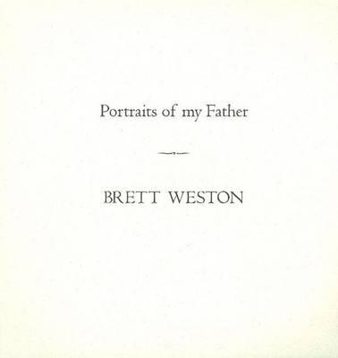 Portraits of My Father - Weston, Brett