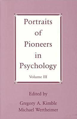 Portraits of Pioneers in Psychology, Volume III - Wertheimer, Michael (Editor), and Kimble, Gregory A (Editor), and Boneau, C Alan (Editor)