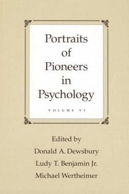 Portraits of Pioneers in Psychology: Volume VI - Dewsbury, Donald A (Editor), and Benjamin, Ludy T, Jr. (Editor), and Wertheimer, Michael (Editor)