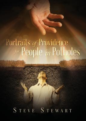 Portraits of Providence for People in Potholes - Stewart, Steve