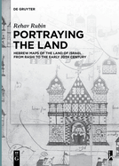 Portraying the Land: Hebrew Maps of the Land of Israel from Rashi to the Early 20th Century