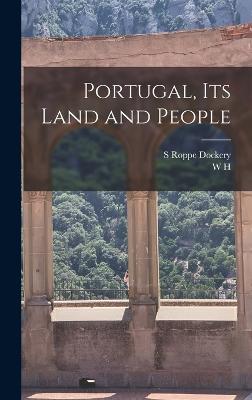 Portugal, its Land and People - Koebel, W H 1872-1923, and Dockery, S Roppe