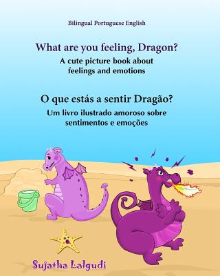 Portuguese book: What are you feeling, Dragon. O que ests a sentir Drago: Children's English-Portuguese Picture book (Bilingual Edition), (Portuguese Edition), Childrens Portuguese Book - Lalgudi, Sujatha