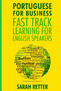 Portuguese for Business: Fast Track Learning for English Speakers: The 100 Most Used English Business Words with 600 Phrase Examples.