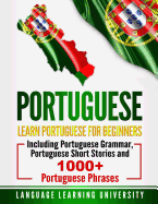 Portuguese: Learn Portuguese For Beginners Including Portuguese Grammar, Portuguese Short Stories and 1000+ Portuguese Phrases