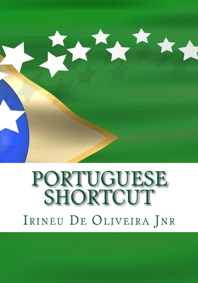 Portuguese Shortcut: Transfer your Knowledge from English and Speak Instant Portuguese! - De Oliveira Jnr, Irineu