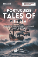 Portuguese Tales of the Sea: 20 Short Stories Inspired by Portugal's Maritime Heritage