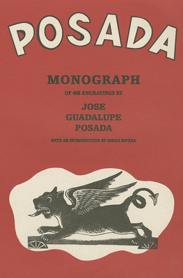 Posada: Monografia de 406 Grabados de Jose Guadalupe Posada - Posada, Jos, and Toor, Frances (Introduction by), and Rivera, Diego (Text by)