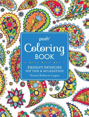 Posh Adult Coloring Book: Paisley Designs for Fun & Relaxation: Volume 10 - Logan, Teresa Roberts