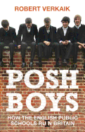 Posh Boys: How English Public Schools Ruin Britain