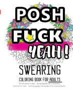 Posh Coloring Books for Adults: Swearing Naughty, Profanity and Rude Words: Perfect Gifts for Friends: Creative Cursing Sweary Colouring Pages for Dirty Grown Ups Relaxation