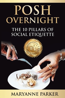 Posh Overnight: The 10 Pillars of Social Etiquette - Parker, Maryanne