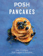 Posh Pancakes: Over 70 recipes, from hoppers to hotcakes