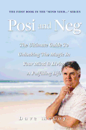 Posi and Neg: The Ultimate Guide to Unlocking the Magic in Your Mind and Living a Fulfilling Life