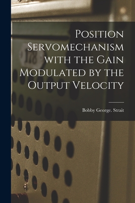 Position Servomechanism With the Gain Modulated by the Output Velocity - Strait, Bobby George