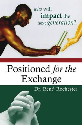 Positioned for the Exchange: Who Will Impact the Next Generation? - Rochester, Rene
