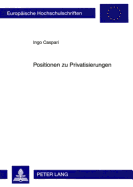 Positionen Zu Privatisierungen: Wissenschaftliche Und Politische Einstellungen Und Ihre Bedeutung Fuer Das Kommunale Handeln