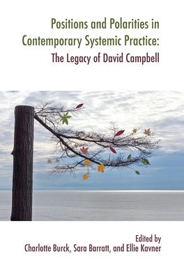 Positions and Polarities in Contemporary Systemic Practice: The Legacy of David Campbell - Barratt, Sara (Editor), and Burck, Charlotte (Editor), and Kavner, Ellie (Editor)