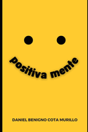 positivaMENTE: Re-programa tu mente y s? feliz hoy