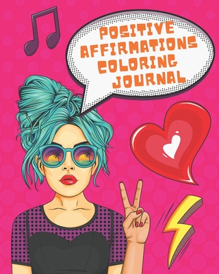Positive Affirmations Coloring Journal: Inspiring Affirmations to Color in and Meditate on for Teen Girls and Young Women - Creative Coloring Press